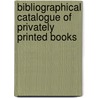 Bibliographical Catalogue of Privately Printed Books by John Martin