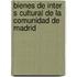 Bienes de Inter S Cultural de La Comunidad de Madrid