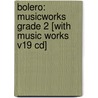 Bolero: Musicworks Grade 2 [With Music Works V19 Cd] door Maurice Ravel