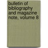 Bulletin of Bibliography and Magazine Note, Volume 8 by Unknown