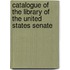 Catalogue of the Library of the United States Senate