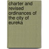 Charter and Revised Ordinances of the City of Eureka by Calif Charters Eureka