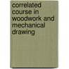 Correlated Course in Woodwork and Mechanical Drawing door Ira Samuel Griffith