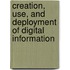 Creation, Use, And Deployment Of Digital Information