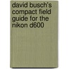 David Busch's Compact Field Guide for the Nikon D600 door David Busch