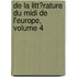 De La Litt�Rature Du Midi De L'Europe, Volume 4