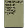 Death Has Deep Roots: An Inspector Hazlerigg Mystery door Michael Gilbert