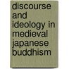 Discourse and Ideology in Medieval Japanese Buddhism by Richard K. Payne