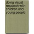 Doing Visual Research With Children And Young People