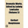 Dramatic Works. Edited by Ludwig Lewisohn (Volume 5) door Gerhart Hauptmann