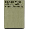 Dramatic Works. Edited by William Hazlitt (Volume 3) door John Webster
