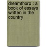 Dreamthorp : a Book of Essays Written in the Country door John Hogben