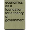 Economics As A Foundation For A Theory Of Government by William Magruder Coleman