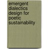 Emergent Dialectics Design for Poetic Sustainability door Valeriano C. Zarro