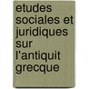 Etudes Sociales Et Juridiques Sur L'Antiquit Grecque by Professor Gustave Glotz