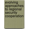 Evolving Approaches to Regional Security Cooperation door Shafiah F. Muhibat