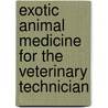 Exotic Animal Medicine For The Veterinary Technician door Ryan Cheek