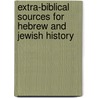 Extra-Biblical Sources for Hebrew and Jewish History door Samuel A. B. B. 1880 Mercer