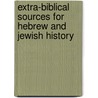 Extra-Biblical Sources for Hebrew and Jewish History by Samuel A. B. B. 1880 Mercer