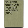 First Greek Reader, With Notes And Vocabulary (1873) by John E. B. Mayor