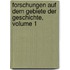 Forschungen Auf Dem Gebiete Der Geschichte, Volume 1
