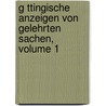 G Ttingische Anzeigen Von Gelehrten Sachen, Volume 1 door Königliche Gesellschaft Der Wissenschaften Zu Göttingen