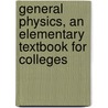 General Physics, An Elementary Textbook For Colleges door Henry Crew