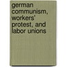 German Communism, Workers' Protest, and Labor Unions door Larry Peterson