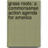Grass Roots: A Commonsense Action Agenda For America