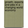 Growth, Exports and Jobs in a Changing World Economy by John W. Sewell