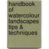 Handbook of Watercolour Landscapes Tips & Techniques by Richard Bolton