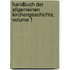 Handbuch Der Allgemeinen Kirchengeschichte, Volume 1