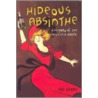 Hideous Absinthe: A History Of The Devil In A Bottle door Jad Adams