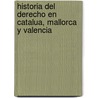 Historia del Derecho En Catalua, Mallorca y Valencia door Bienvenido Oliver y. Esteller