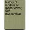 History of Modern Art (Paper Cover) with Mysearchlab door H. H Arnason