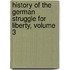 History of the German Struggle for Liberty, Volume 3