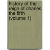 History of the Reign of Charles the Fifth (Volume 1) door William Robertson