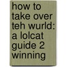 How To Take Over Teh Wurld: A Lolcat Guide 2 Winning door Professor Happycat