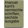 Imanuel Kant's vermischte Schriften, Sechste Ausgabe by Immanual Kant