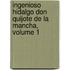 Ingenioso Hidalgo Don Quijote de La Mancha, Volume 1