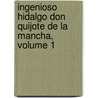 Ingenioso Hidalgo Don Quijote de La Mancha, Volume 1 by Miguel Cervantes De Saavedra