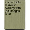 Instant Bible Lessons: Walking With Jesus: Ages 5-10 door Pamela J. Kuhn