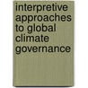 Interpretive Approaches to Global Climate Governance door Chris Methmann