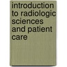 Introduction To Radiologic Sciences And Patient Care by Richard R. Carlton