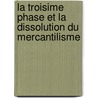 La Troisime Phase Et La Dissolution Du Mercantilisme door Alfred Victor Espinas