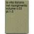 La Vita Italiana Nel Risorgimento Volume V.03 Pt.1-3
