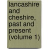 Lancashire and Cheshire, Past and Present (Volume 1) door Thomas Baines