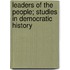 Leaders of the People; Studies in Democratic History
