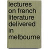 Lectures on French Literature Delivered in Melbourne door Irma Dreyfus