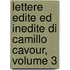 Lettere Edite Ed Inedite Di Camillo Cavour, Volume 3